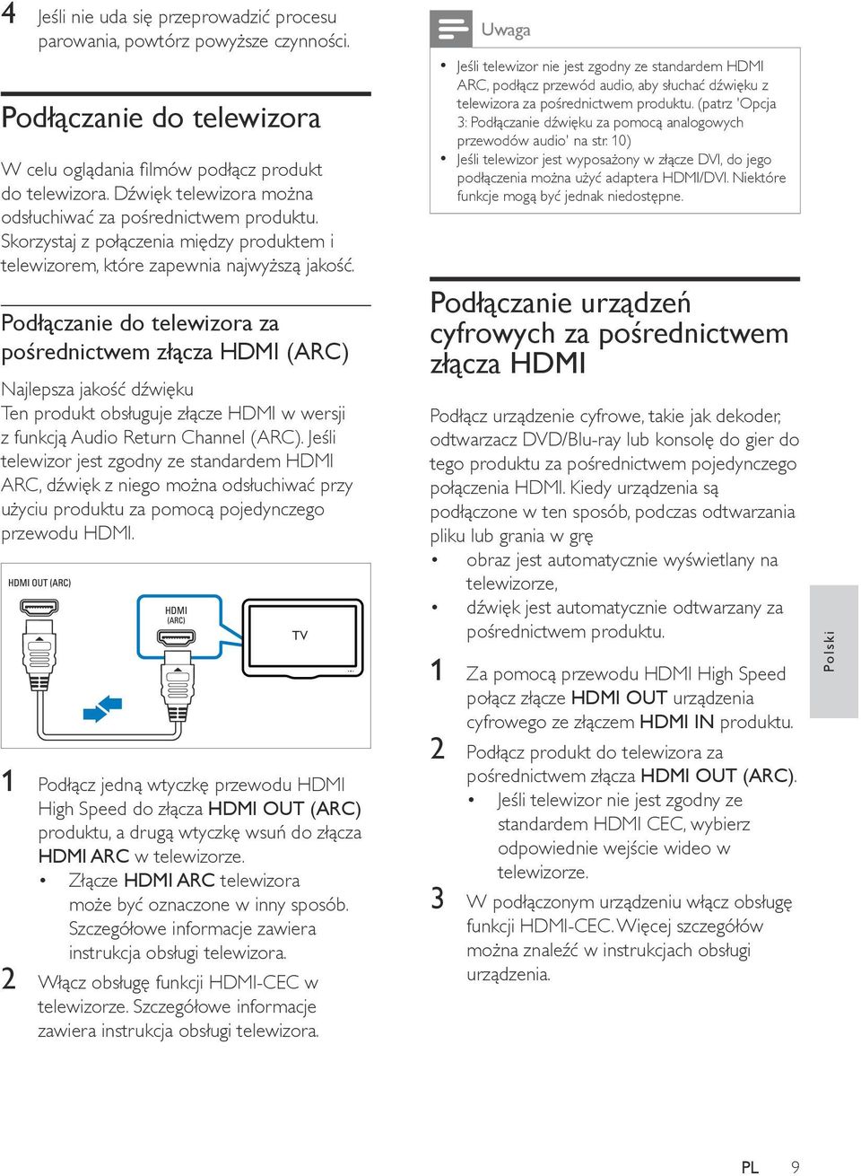 Podłączanie do telewizora za pośrednictwem złącza HDMI (ARC) Najlepsza jakość dźwięku Ten produkt obsługuje złącze HDMI w wersji z funkcją Audio Return Channel (ARC).