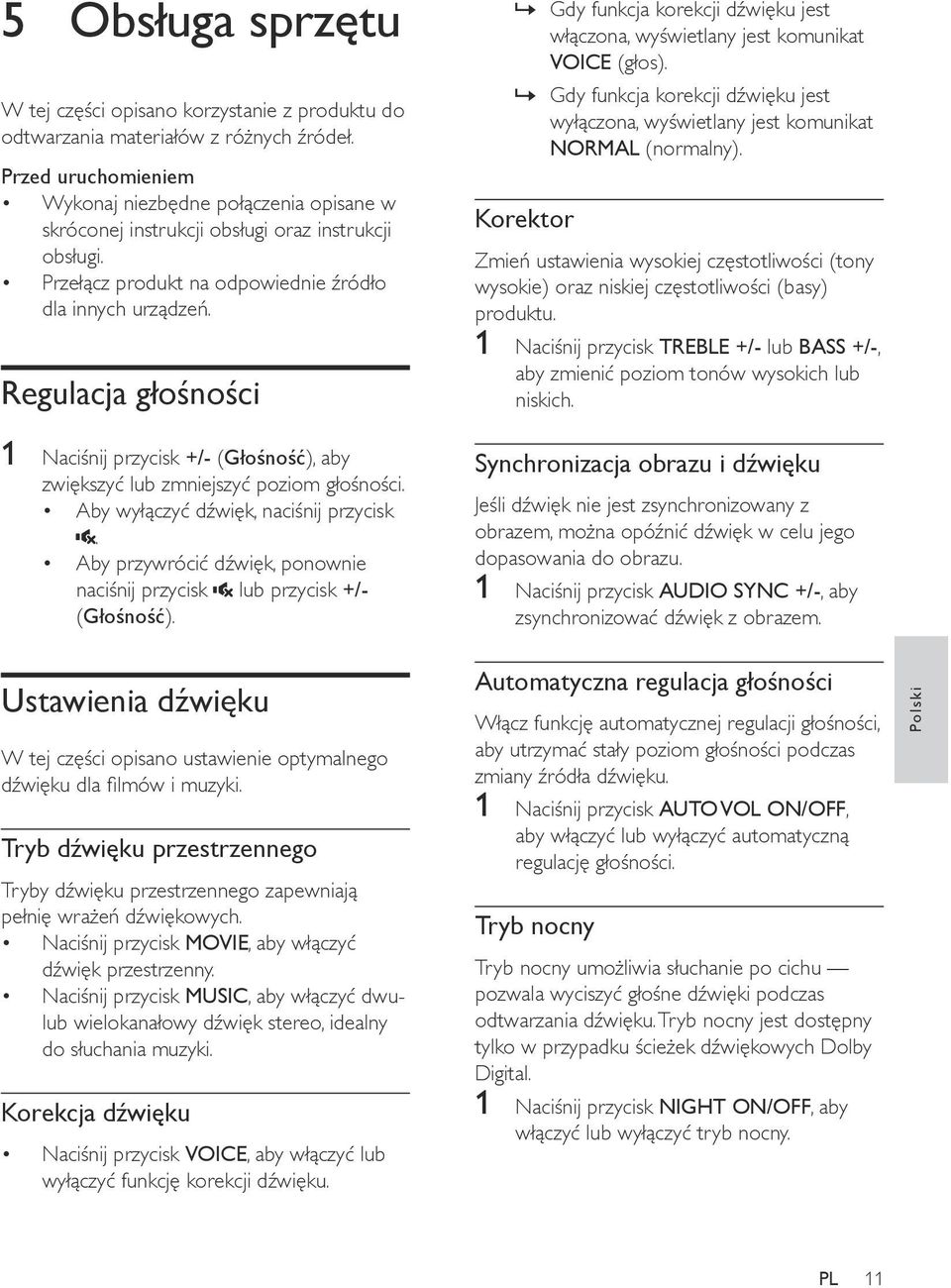 Regulacja głośności Gdy funkcja korekcji dźwięku jest włączona, wyświetlany jest komunikat VOICE (głos). Gdy funkcja korekcji dźwięku jest wyłączona, wyświetlany jest komunikat NORMAL (normalny).
