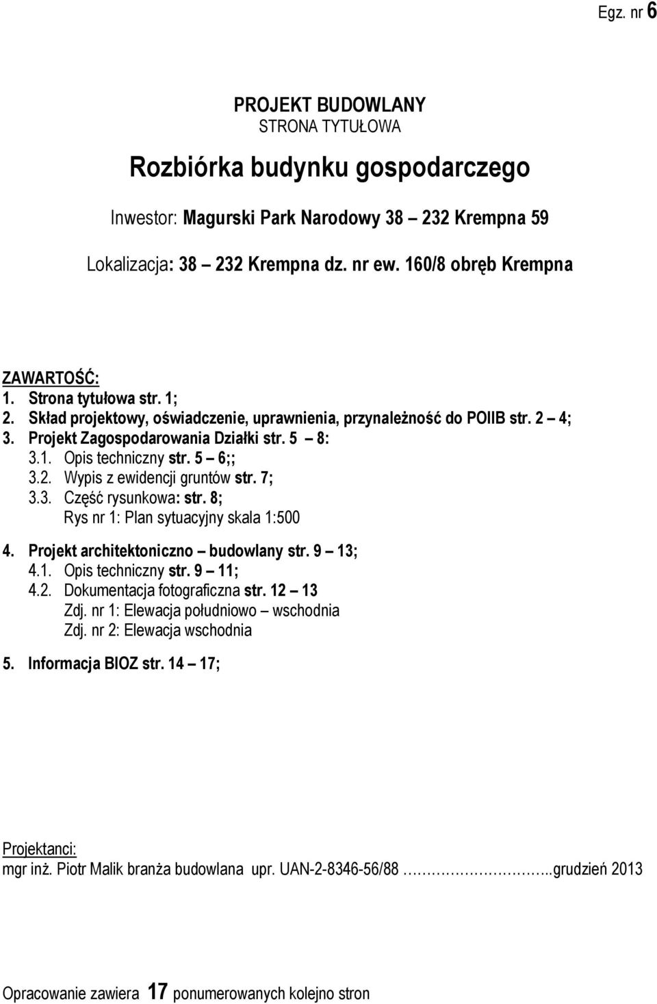 7; 3.3. Część rysunkowa: str. 8; Rys nr 1: Plan sytuacyjny skala 1:500 4. Projekt architektoniczno budowlany str. 9 13; 4.1. Opis techniczny str. 9 11; 4.2. Dokumentacja fotograficzna str. 12 13 Zdj.