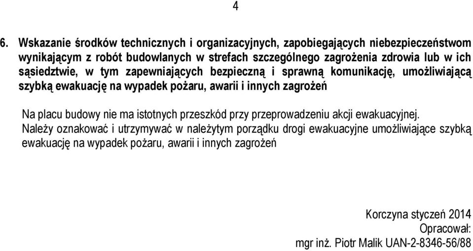 i innych zagrożeń Na placu budowy nie ma istotnych przeszkód przy przeprowadzeniu akcji ewakuacyjnej.