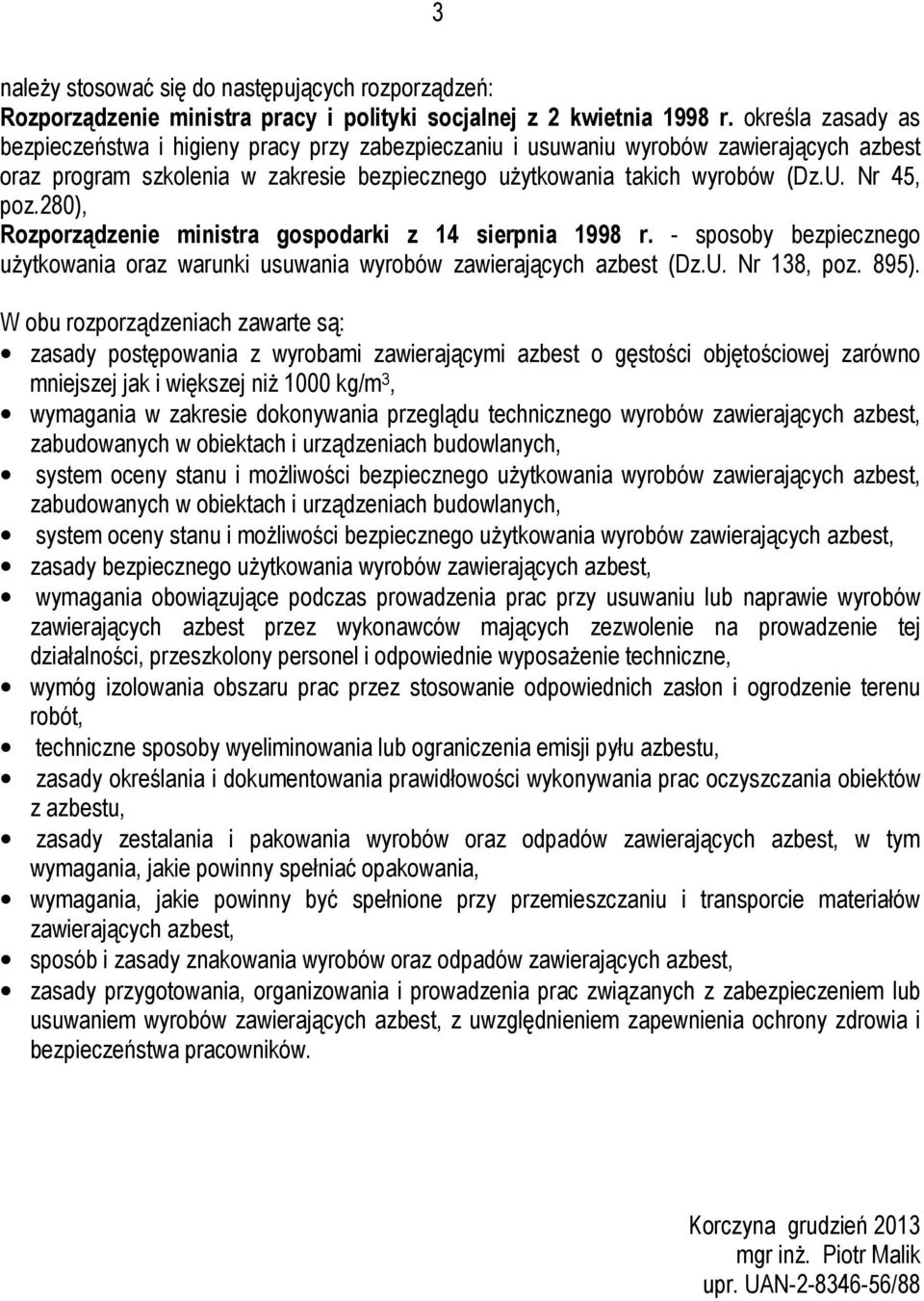 Nr 45, poz.280), Rozporządzenie ministra gospodarki z 14 sierpnia 1998 r. - sposoby bezpiecznego użytkowania oraz warunki usuwania wyrobów zawierających azbest (Dz.U. Nr 138, poz. 895).