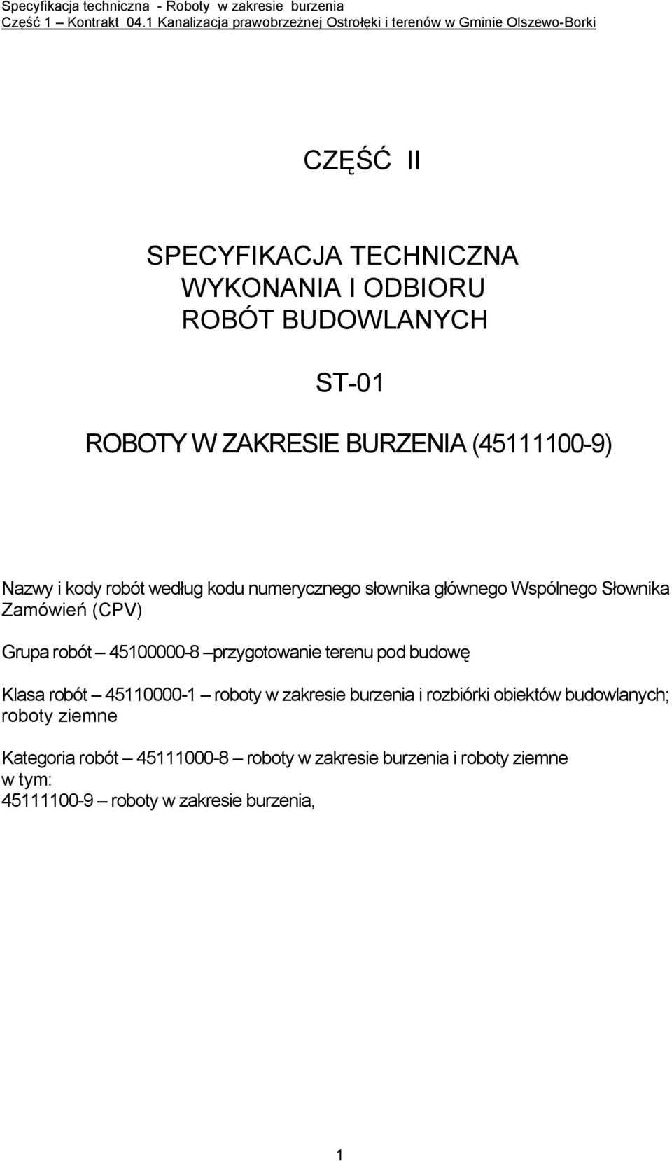 przygotowanie terenu pod budowę Klasa robót 45110000-1 roboty w zakresie burzenia i rozbiórki obiektów budowlanych;