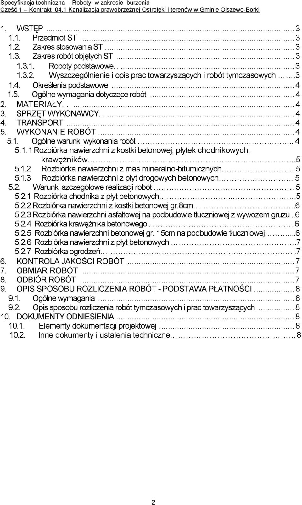 . 4 5.1.1 Rozbiórka nawierzchni z kostki betonowej, płytek chodnikowych, krawężników...5 5.1.2 Rozbiórka nawierzchni z mas mineralno-bitumicznych. 5 5.1.3 Rozbiórka nawierzchni z płyt drogowych betonowych.