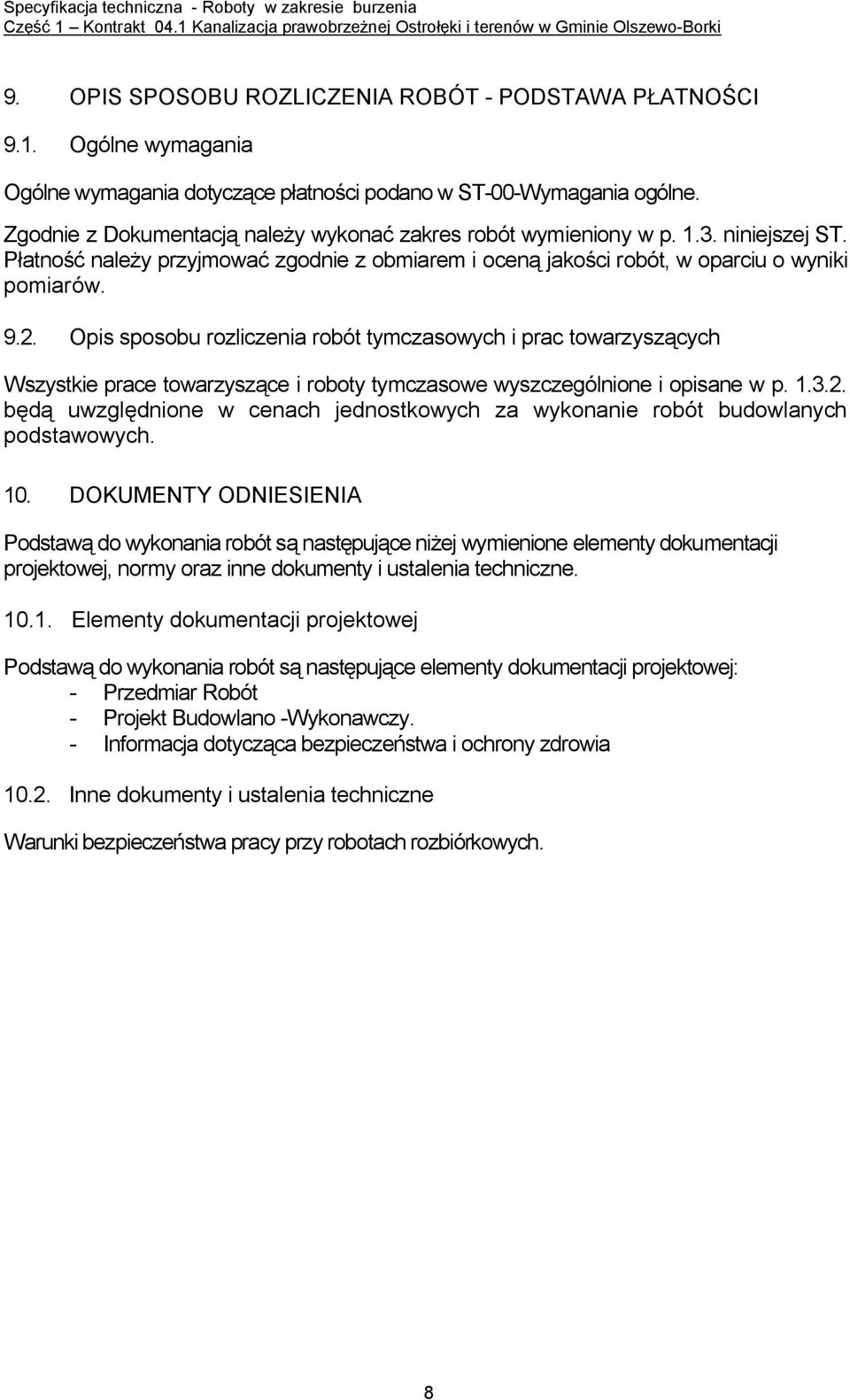 Opis sposobu rozliczenia robót tymczasowych i prac towarzyszących Wszystkie prace towarzyszące i roboty tymczasowe wyszczególnione i opisane w p. 1.3.2.