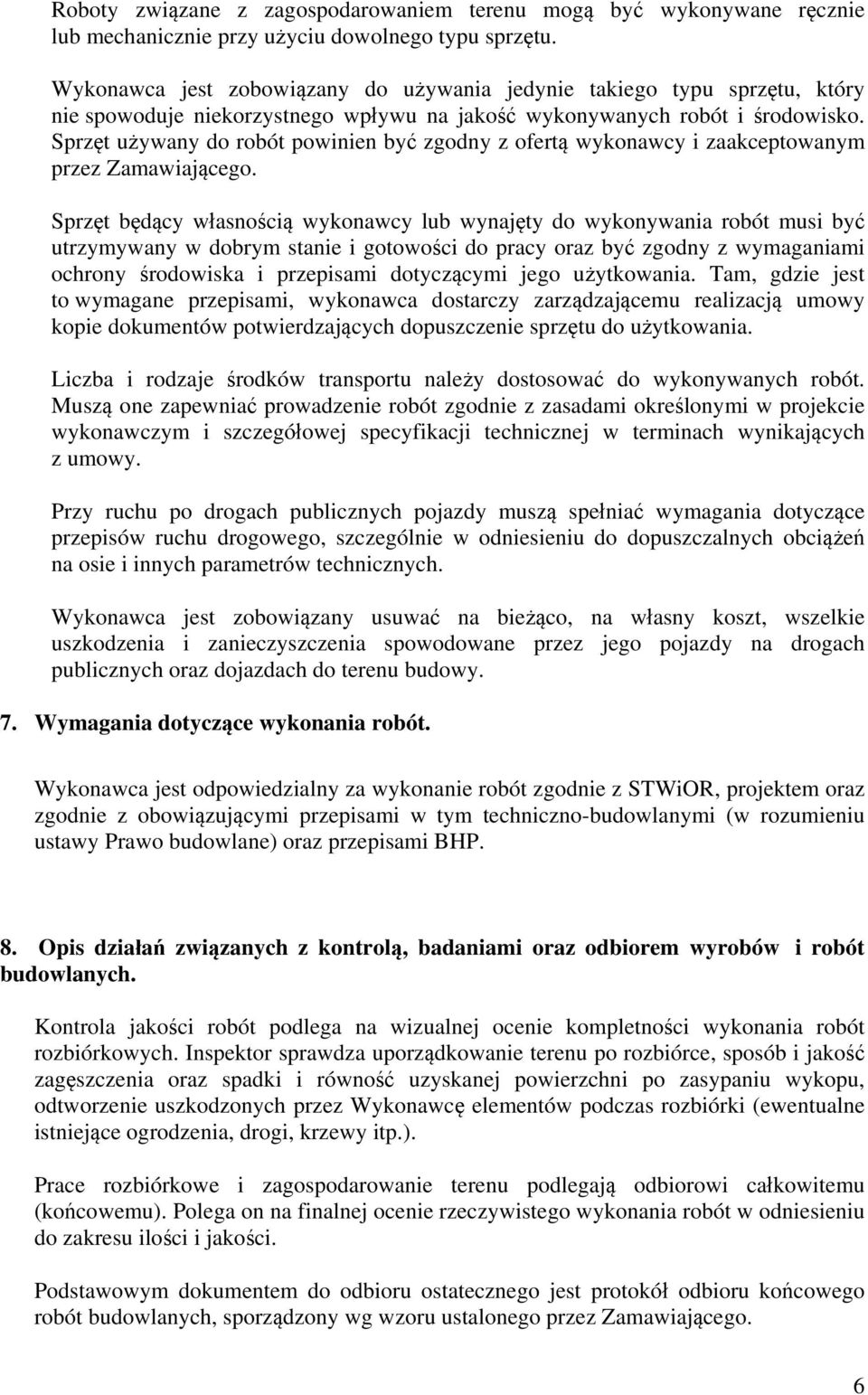 Sprzęt używany do robót powinien być zgodny z ofertą wykonawcy i zaakceptowanym przez Zamawiającego.