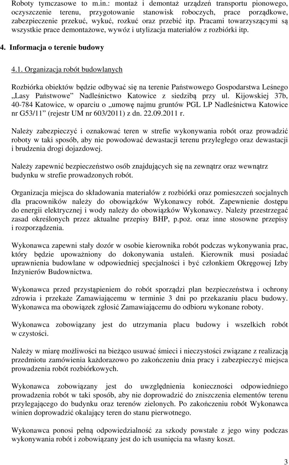 Pracami towarzyszącymi są wszystkie prace demontażowe, wywóz i utylizacja materiałów z rozbiórki itp. 4. Informacja o terenie budowy 4.1.