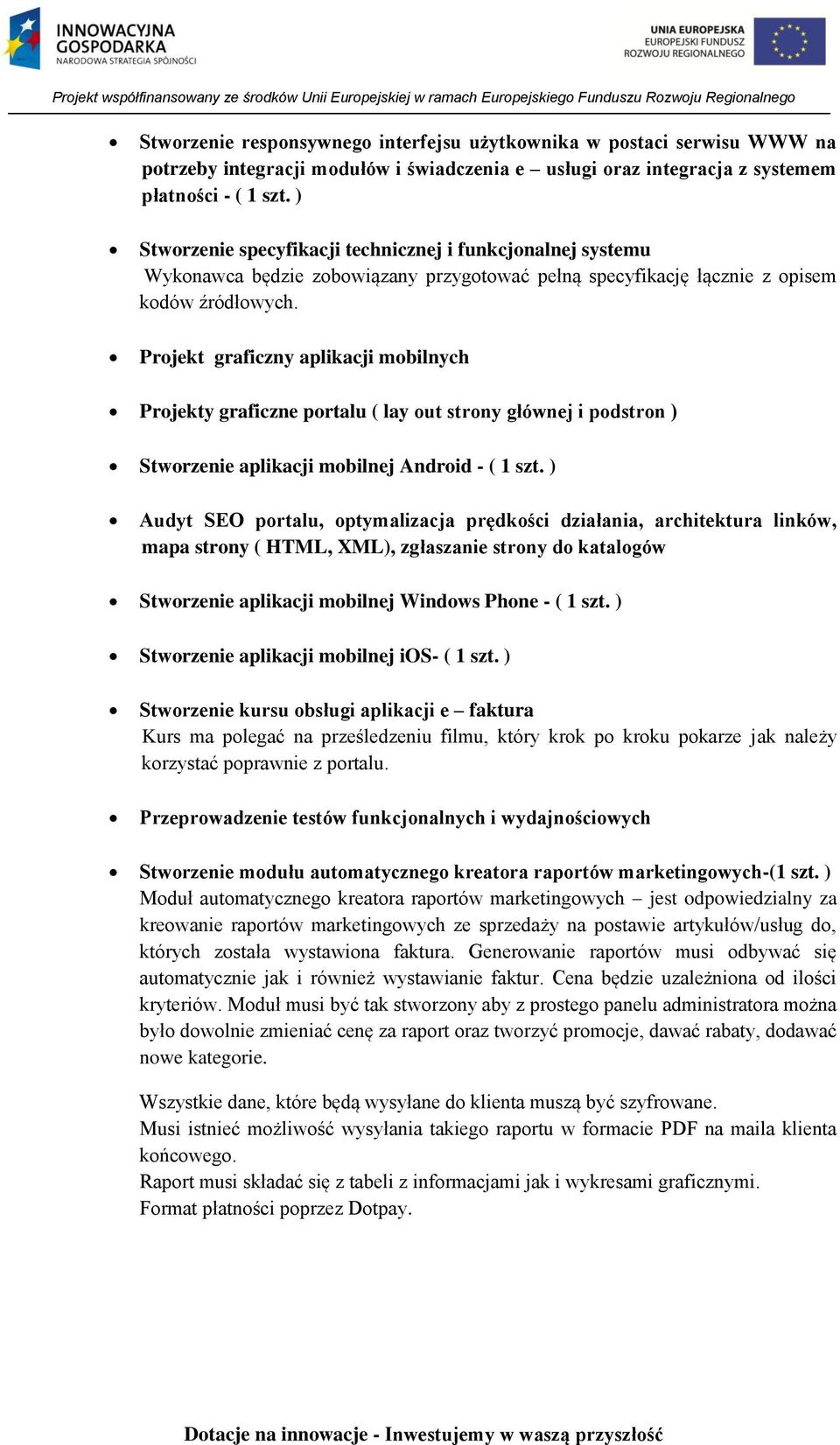 Projekt graficzny aplikacji mobilnych Projekty graficzne portalu ( lay out strony głównej i podstron ) Stworzenie aplikacji mobilnej Android - ( 1 szt.