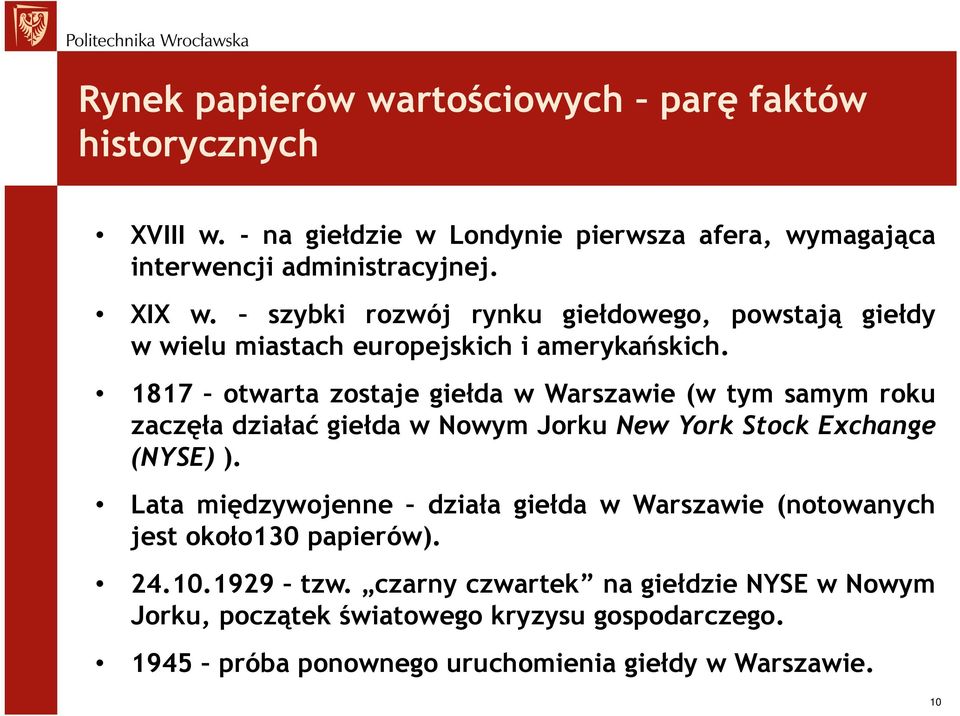 1817 otwarta zostaje giełda w Warszawie (w tym samym roku zaczęła działać giełda w Nowym Jorku New York Stock Exchange (NYSE) ).