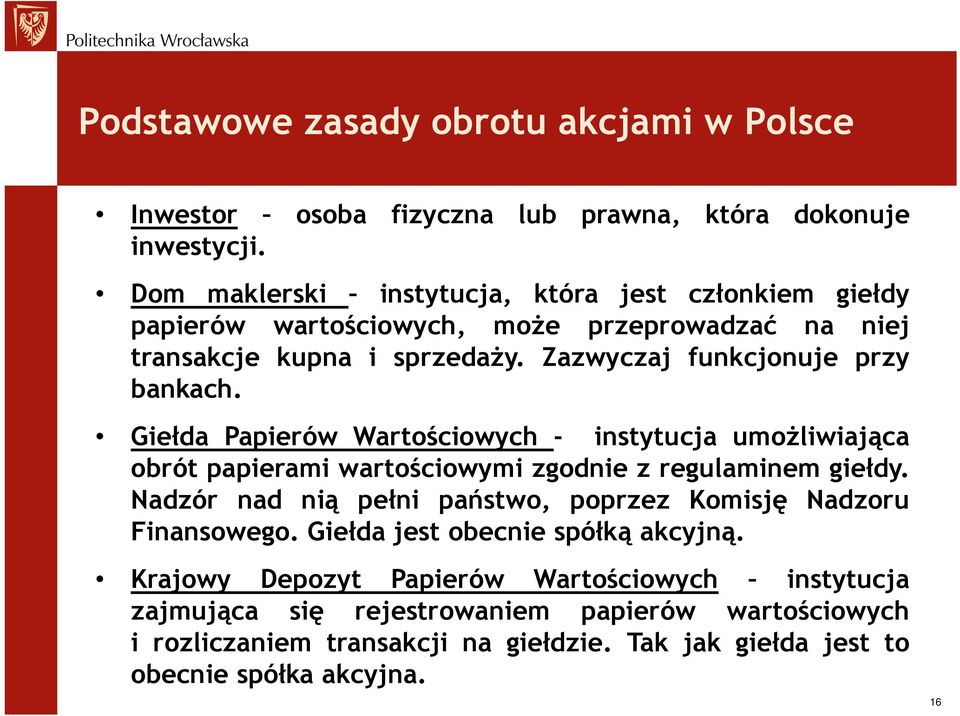 Giełda Papierów Wartościowych - instytucja umożliwiająca obrót papierami wartościowymi zgodnie z regulaminem giełdy.