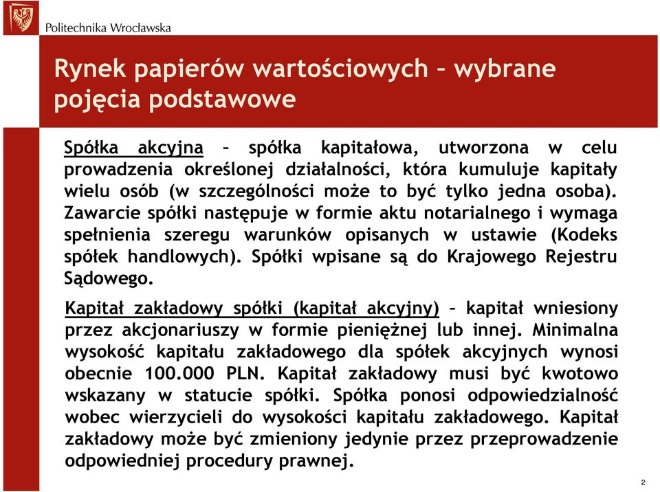 Spółki wpisane są do Krajowego Rejestru Sądowego. Kapitał zakładowy spółki (kapitał akcyjny) kapitał wniesiony przez akcjonariuszy w formie pieniężnej lub innej.