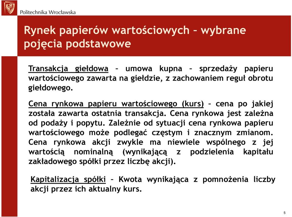 Zależnie od sytuacji cena rynkowa papieru wartościowego może podlegać częstym i znacznym zmianom.