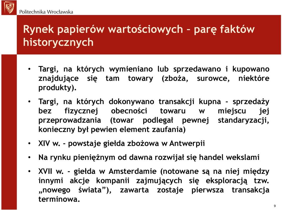Targi, na których dokonywano transakcji kupna - sprzedaży bez fizycznej obecności towaru w miejscu jej przeprowadzania (towar podlegał pewnej standaryzacji,