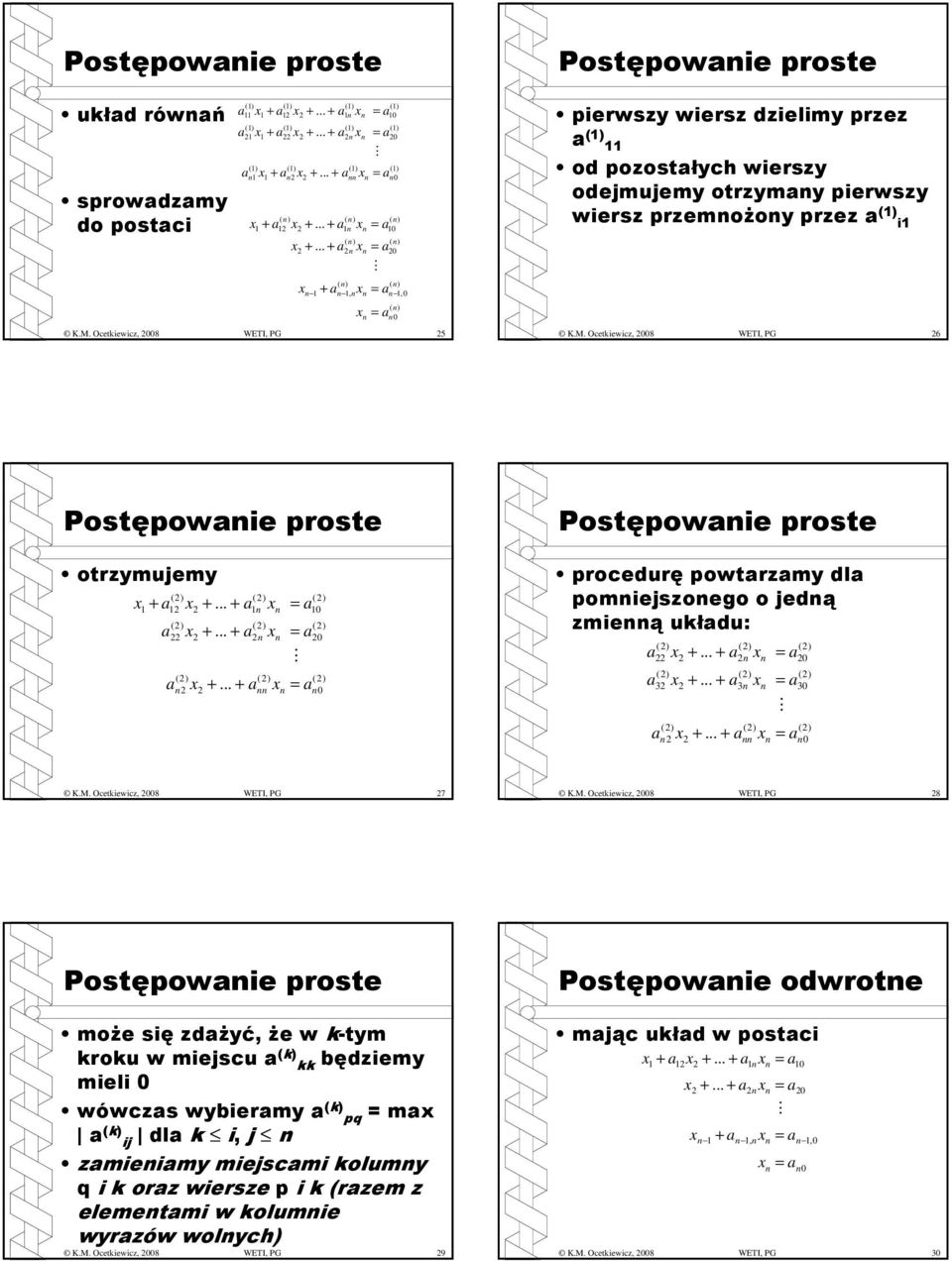 . Ocetkiewicz, 008 WETI, PG 6 Postępowie proste otrzymujemy + 0 0 0 Postępowie proste procedurę powtrzmy dl pomiejszoego o jedą zmieą ukłdu: 3 3 0 30 0 K.. Ocetkiewicz, 008 WETI, PG 7 K.