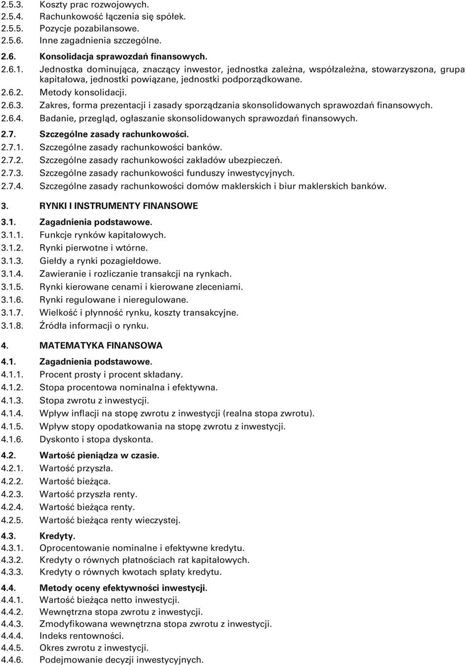 Zakres, forma prezentacji i zasady sporządzania skonsolidowanych sprawozdań finansowych. 2.6.4. Badanie, przegląd, ogłaszanie skonsolidowanych sprawozdań finansowych. 2.7.