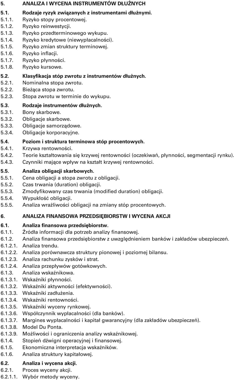 Klasyfikacja stóp zwrotu z instrumentów dłużnych. 5.2.1. Nominalna stopa zwrotu. 5.2.2. Bieżąca stopa zwrotu. 5.2.3. Stopa zwrotu w terminie do wykupu. 5.3. Rodzaje instrumentów dłużnych. 5.3.1. Bony skarbowe.