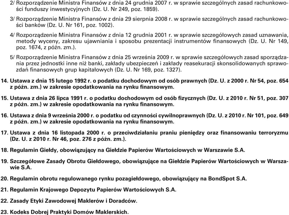 4/ Rozporządzenie Ministra Finansów z dnia 12 grudnia 2001 r. w sprawie szczegółowych zasad uznawania, metody wyceny, zakresu ujawniania i sposobu prezentacji instrumentów finansowych (Dz. U.