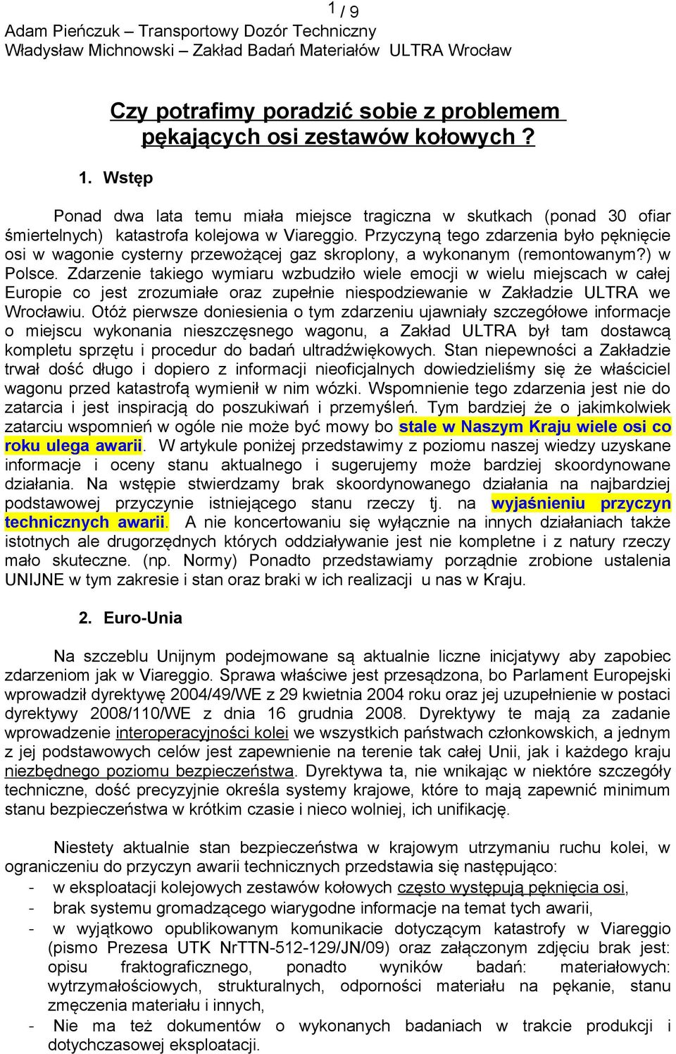 Przyczyną tego zdarzenia było pęknięcie osi w wagonie cysterny przewożącej gaz skroplony, a wykonanym (remontowanym?) w Polsce.
