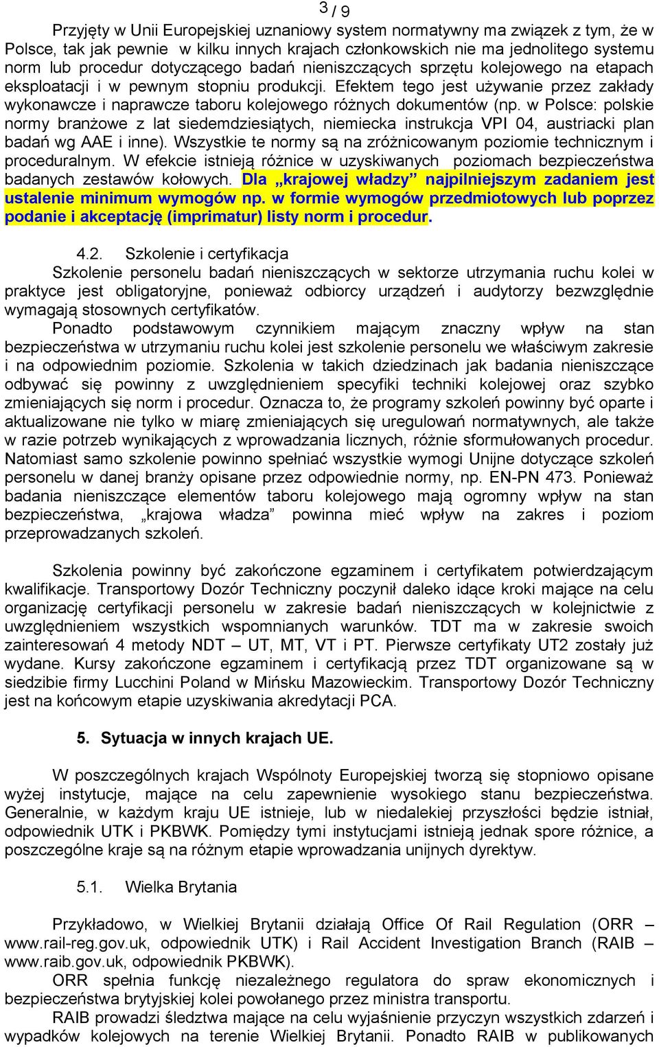 Efektem tego jest używanie przez zakłady wykonawcze i naprawcze taboru kolejowego różnych dokumentów (np.