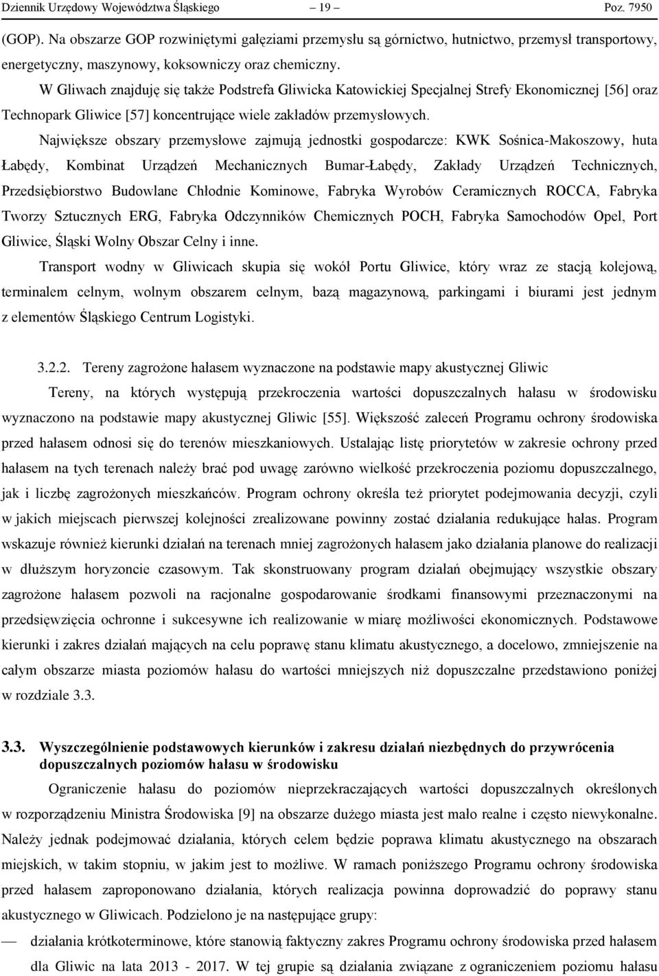 W Gliwach znajduję się także Podstrefa Gliwicka Katowickiej Specjalnej Strefy Ekonomicznej [56] oraz Technopark Gliwice [57] koncentrujące wiele zakładów przemysłowych.