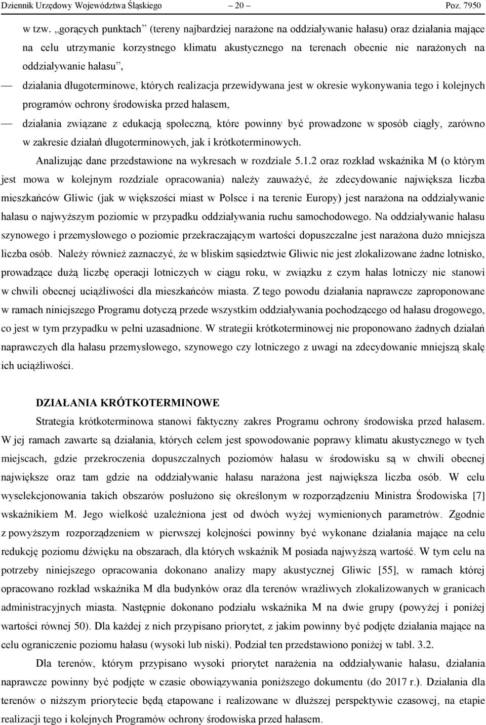 hałasu, działania długoterminowe, których realizacja przewidywana jest w okresie wykonywania tego i kolejnych programów ochrony środowiska przed hałasem, działania związane z edukacją społeczną,