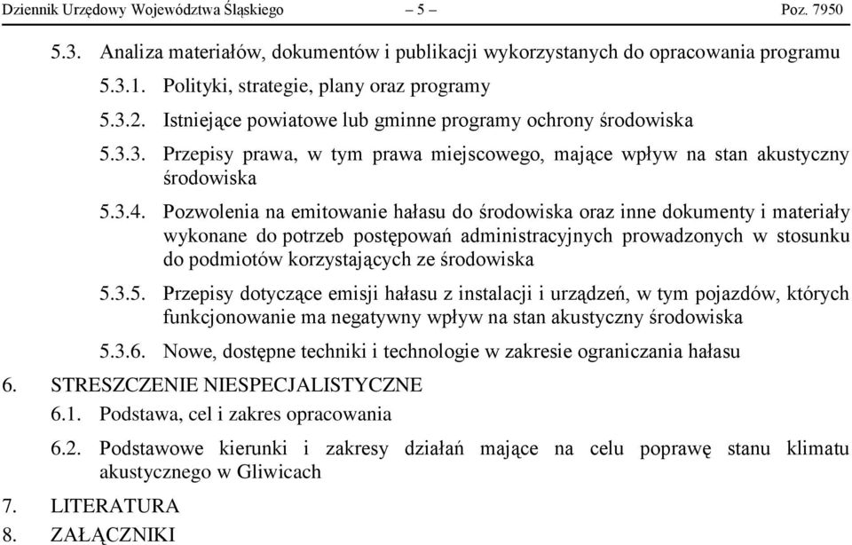 Pozwolenia na emitowanie hałasu do środowiska oraz inne dokumenty i materiały wykonane do potrzeb postępowań administracyjnych prowadzonych w stosunku do podmiotów korzystających ze środowiska 5.