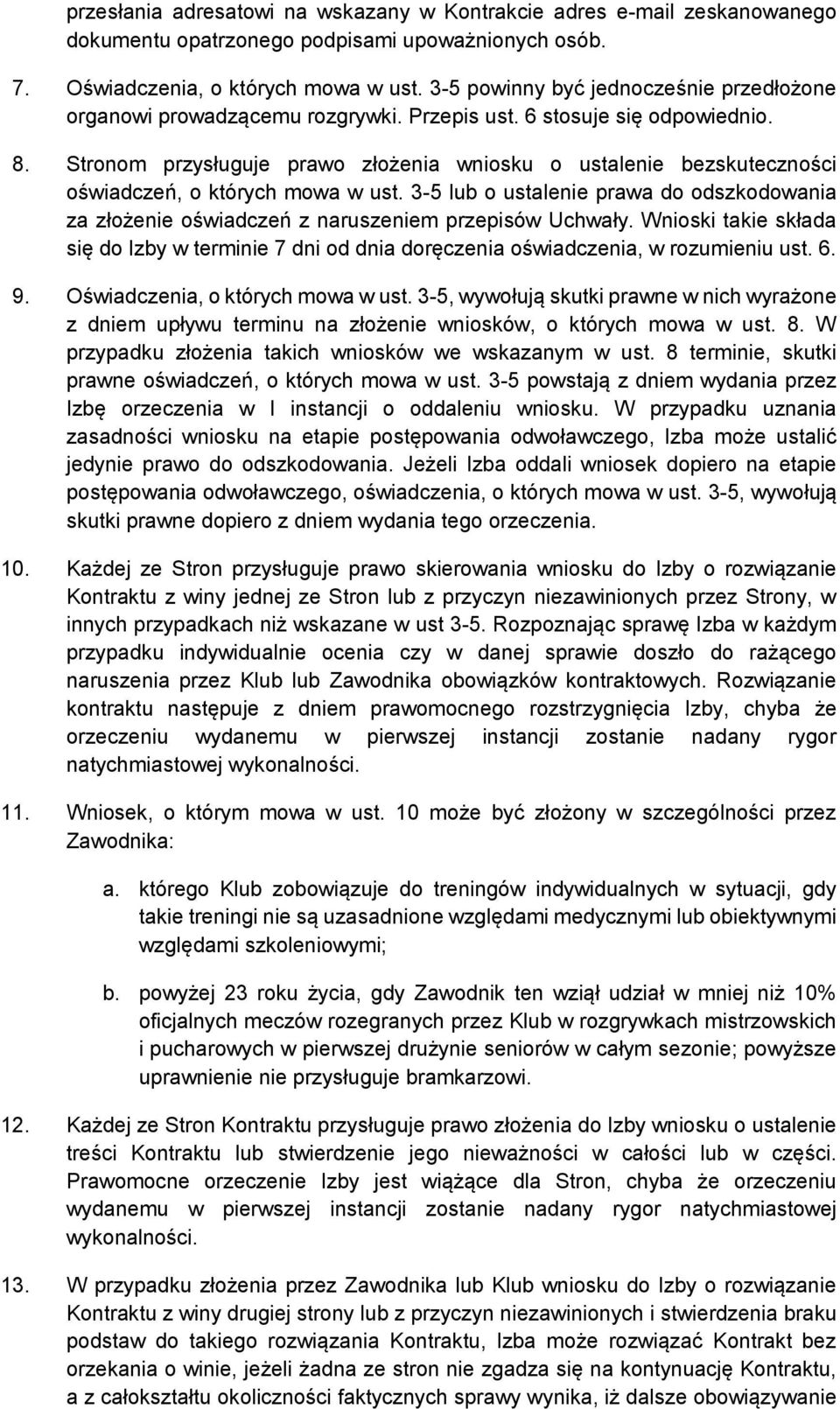 Stronom przysługuje prawo złożenia wniosku o ustalenie bezskuteczności oświadczeń, o których mowa w ust.