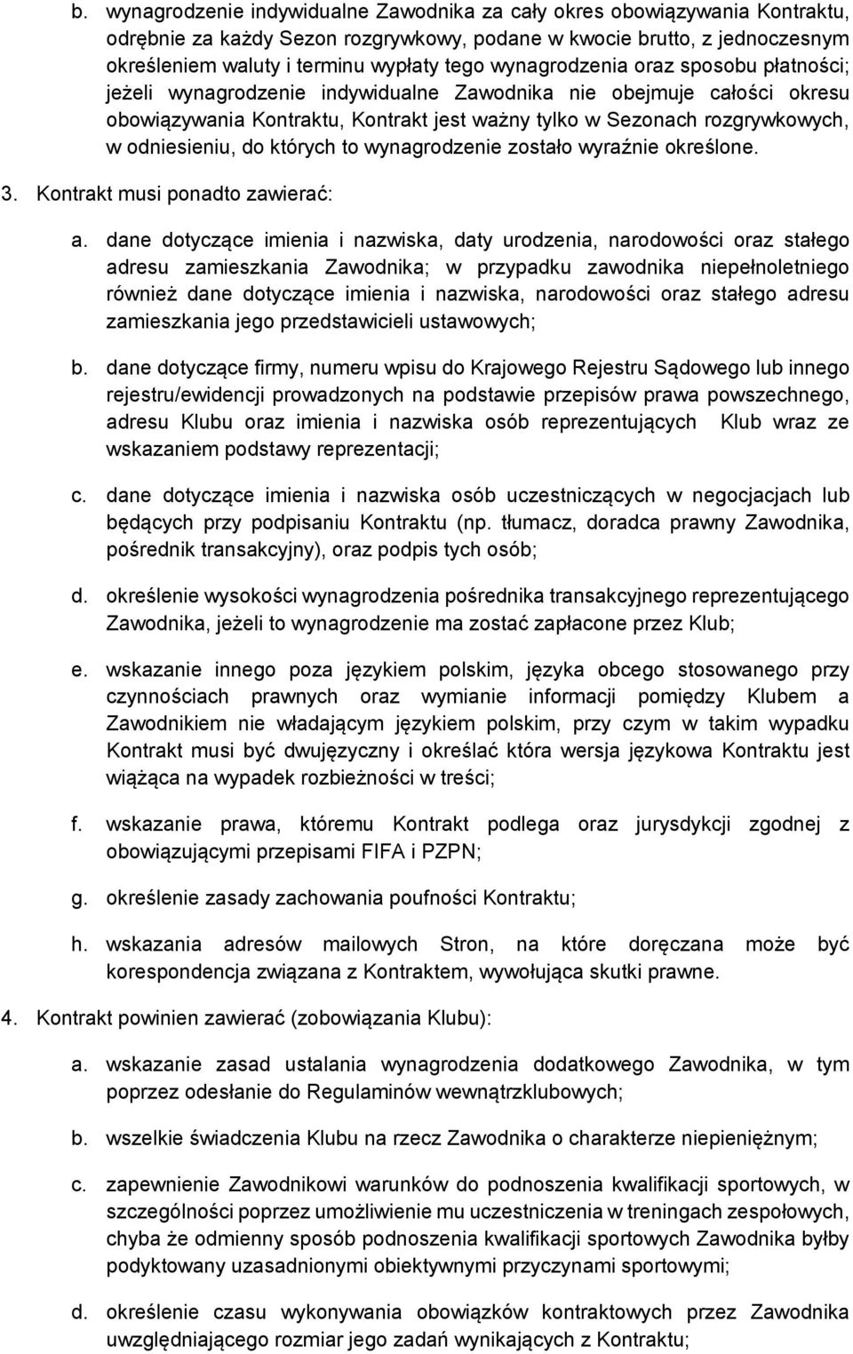 odniesieniu, do których to wynagrodzenie zostało wyraźnie określone. 3. Kontrakt musi ponadto zawierać: a.