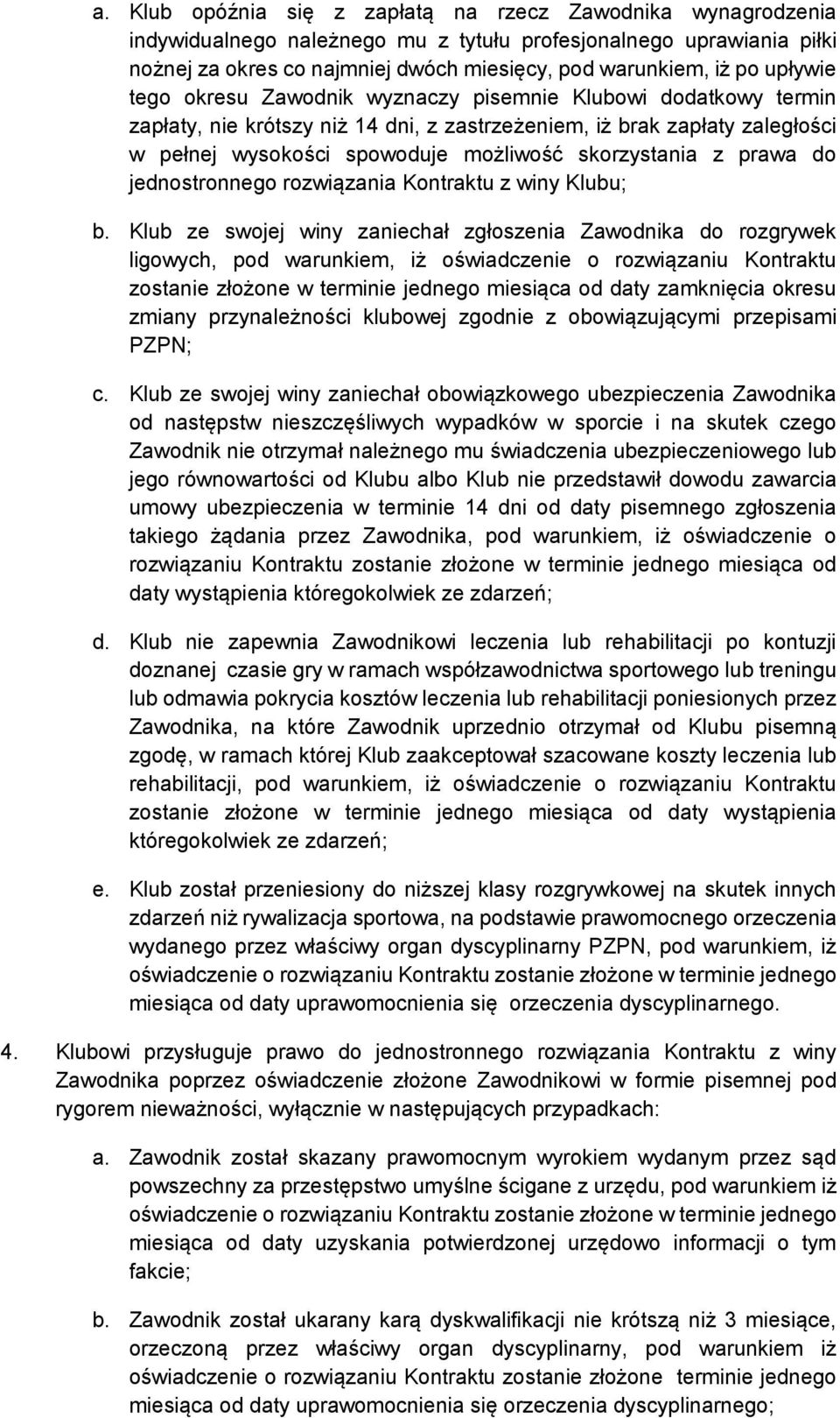 skorzystania z prawa do jednostronnego rozwiązania Kontraktu z winy Klubu; b.