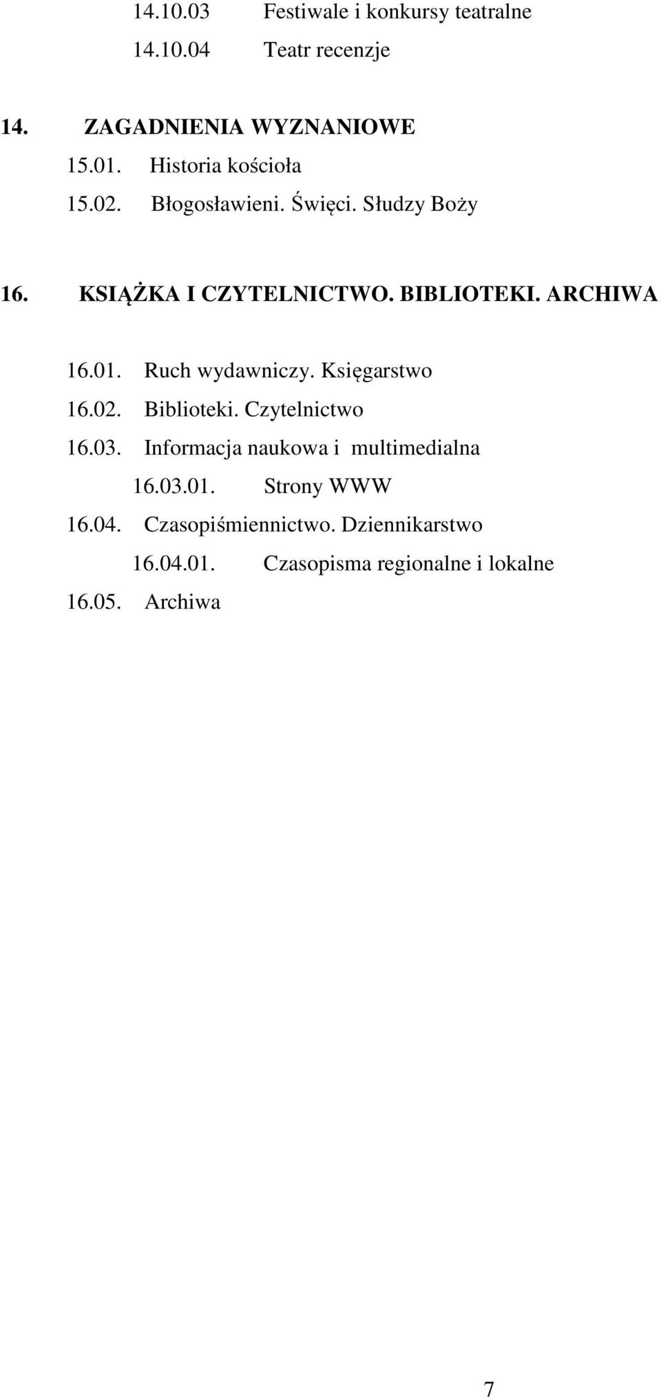 ARCHIWA 16.01. Ruch wydawniczy. Księgarstwo 16.02. Biblioteki. Czytelnictwo 16.03.