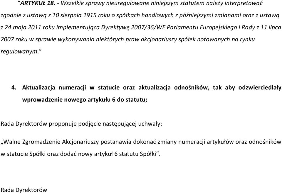 2011 roku implementująca Dyrektywę 2007/36/WE Parlamentu Europejskiego i Rady z 11 lipca 2007 roku w sprawie wykonywania niektórych praw akcjonariuszy spółek notowanych na rynku