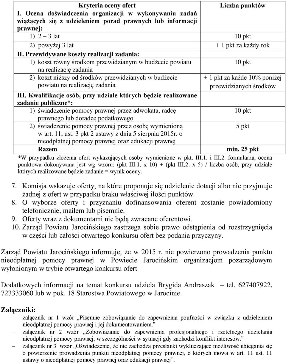 Przewidywane koszty realizacji zadania: 1) koszt równy środkom przewidzianym w budżecie powiatu 10 pkt na realizację zadania 2) koszt niższy od środków przewidzianych w budżecie + 1 pkt za każde 10%