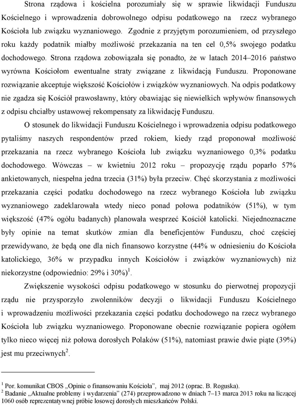 Strona rządowa zobowiązała się ponadto, że w latach 2014 2016 państwo wyrówna Kościołom ewentualne straty związane z likwidacją Funduszu.