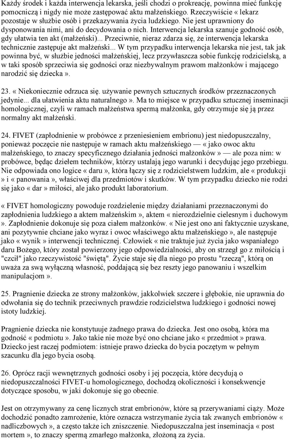 Interwencja lekarska szanuje godność osób, gdy ułatwia ten akt (małżeński)... Przeciwnie, nieraz zdarza się, że interwencja lekarska technicznie zastępuje akt małżeński.