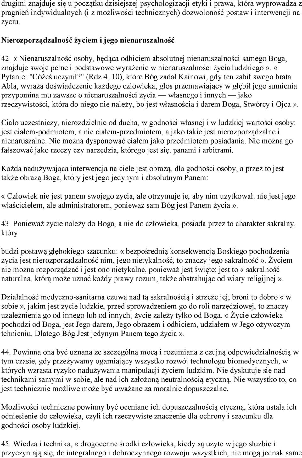 «Nienaruszalność osoby, będąca odbiciem absolutnej nienaruszalności samego Boga, znajduje swoje pełne i podstawowe wyrażenie w nienaruszalności życia ludzkiego». «Pytanie: "Cóżeś uczynił?