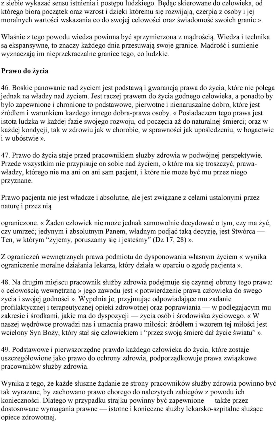 granic». Właśnie z tego powodu wiedza powinna być sprzymierzona z mądrością. Wiedza i technika są ekspansywne, to znaczy każdego dnia przesuwają swoje granice.