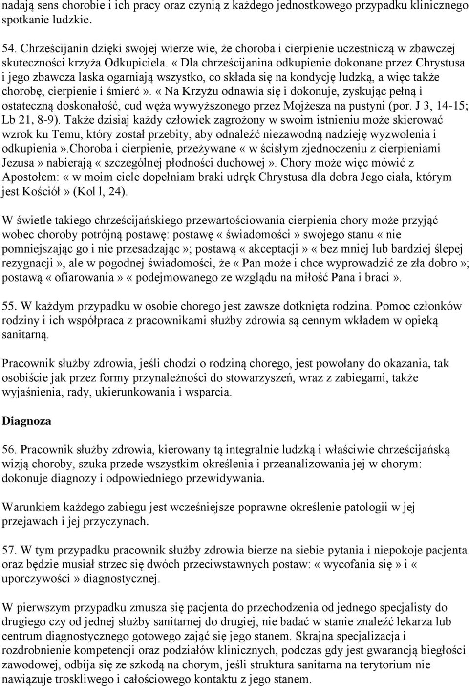 «Dla chrześcijanina odkupienie dokonane przez Chrystusa i jego zbawcza laska ogarniają wszystko, co składa się na kondycję ludzką, a więc także chorobę, cierpienie i śmierć».