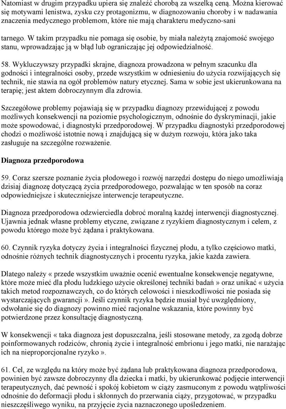 W takim przypadku nie pomaga się osobie, by miała należytą znajomość swojego stanu, wprowadzając ją w błąd lub ograniczając jej odpowiedzialność. 58.