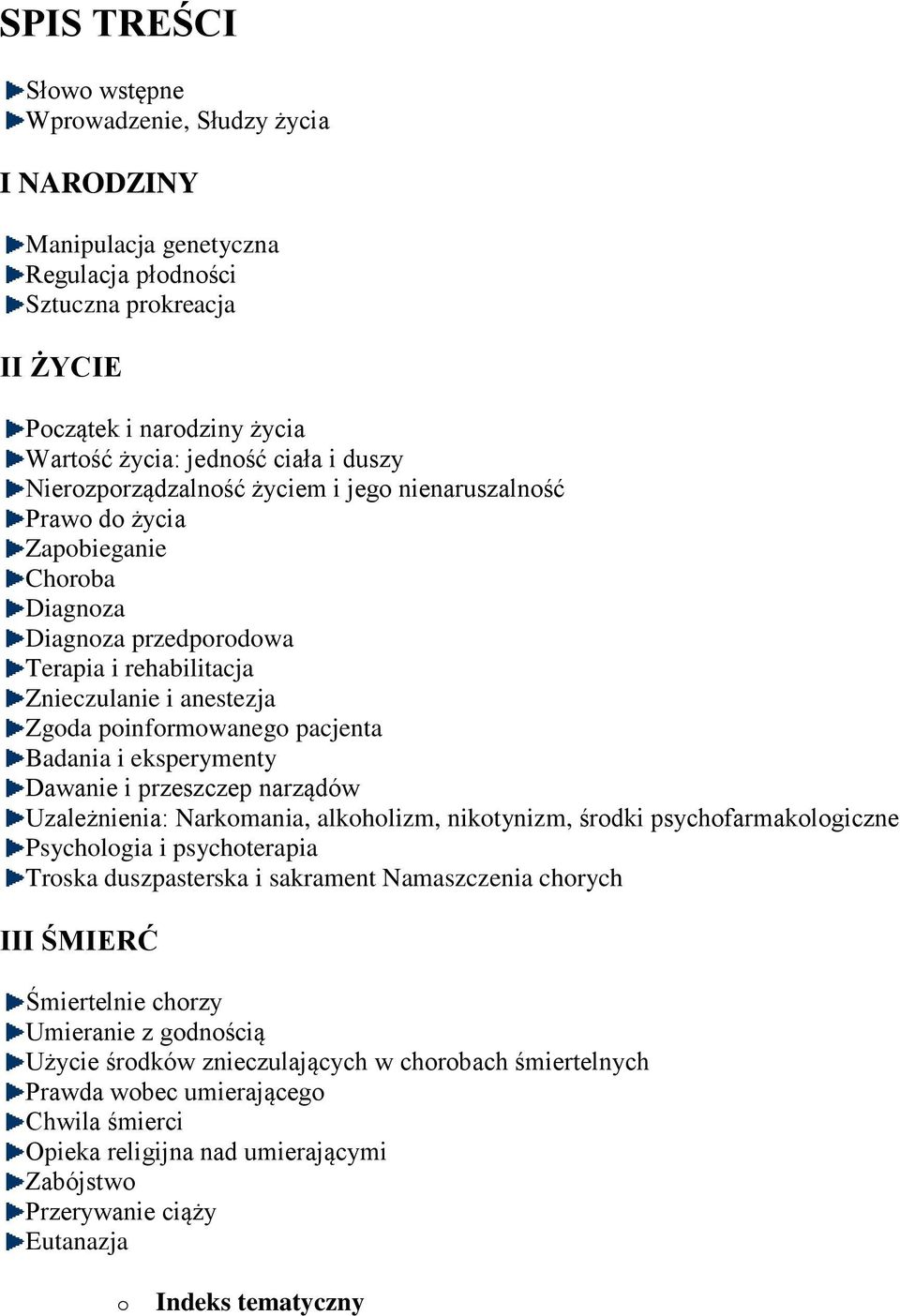 pacjenta Badania i eksperymenty Dawanie i przeszczep narządów Uzależnienia: Narkomania, alkoholizm, nikotynizm, środki psychofarmakologiczne Psychologia i psychoterapia Troska duszpasterska i