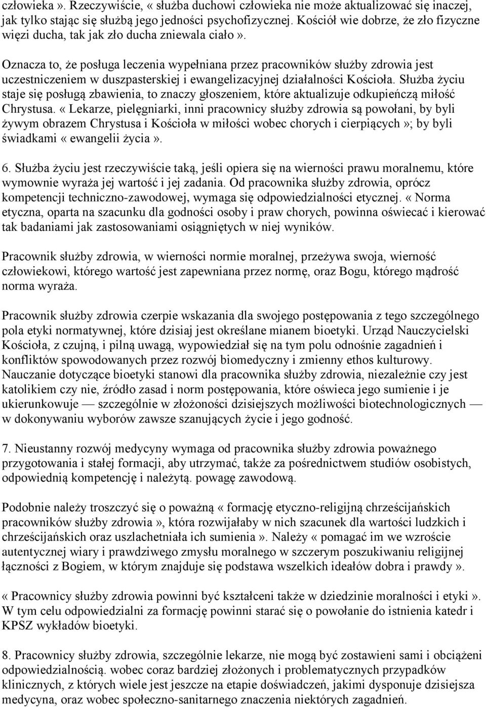 Oznacza to, że posługa leczenia wypełniana przez pracowników służby zdrowia jest uczestniczeniem w duszpasterskiej i ewangelizacyjnej działalności Kościoła.