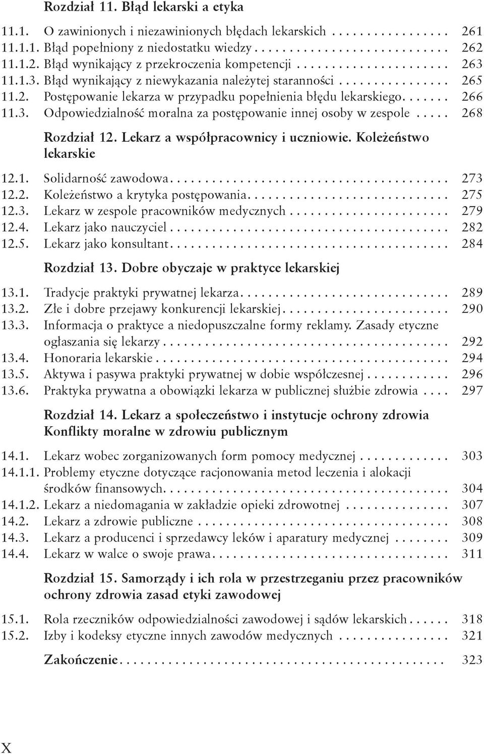 .... 268 Rozdział 12. Lekarz a współpracownicy i uczniowie. Koleżeństwo lekarskie 12.1. Solidarność zawodowa........................................ 273 12.2. Koleżeństwo a krytyka postępowania.