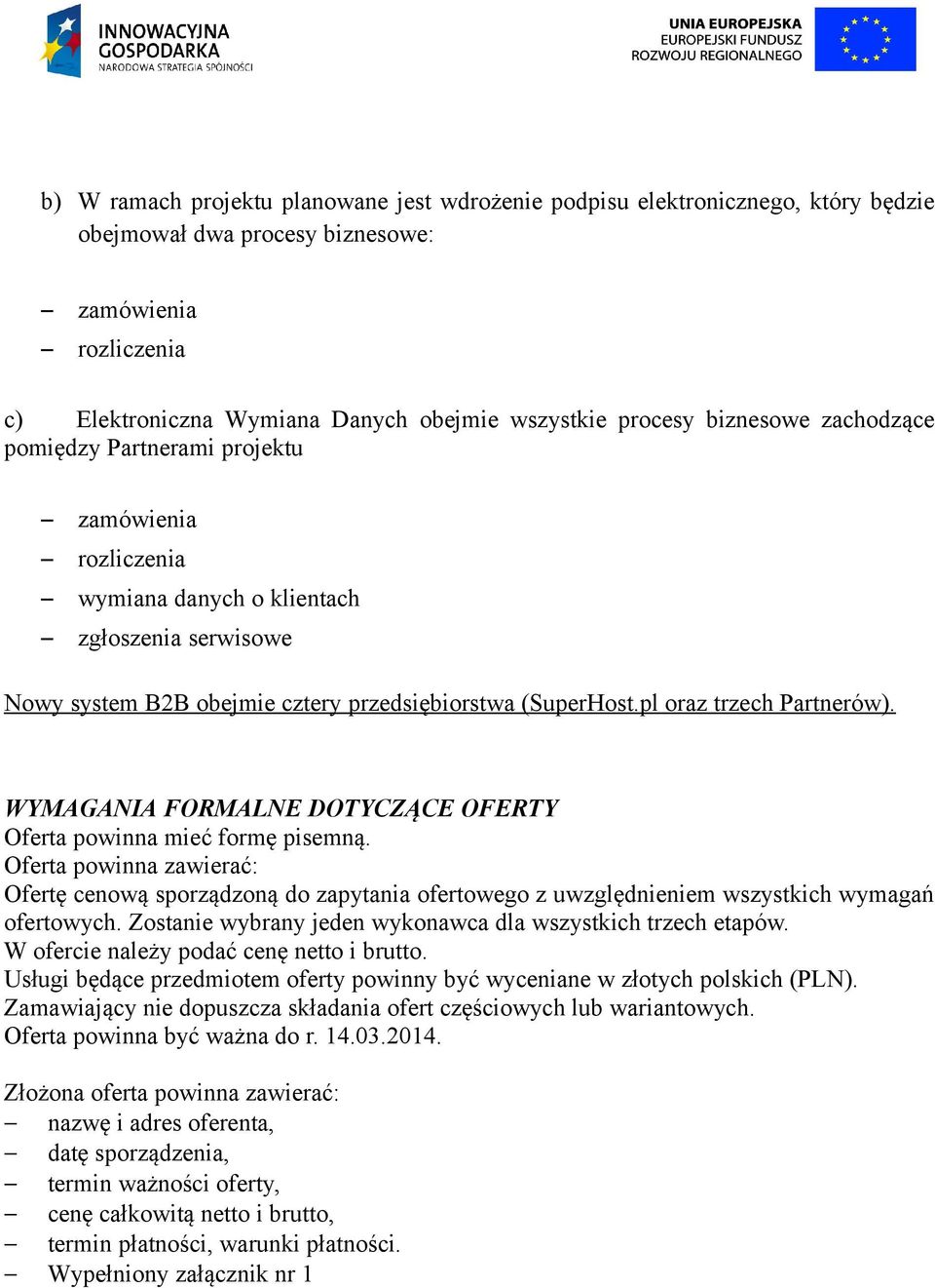 pl oraz trzech Partnerów). WYMAGANIA FORMALNE DOTYCZĄCE OFERTY Oferta powinna mieć formę pisemną.