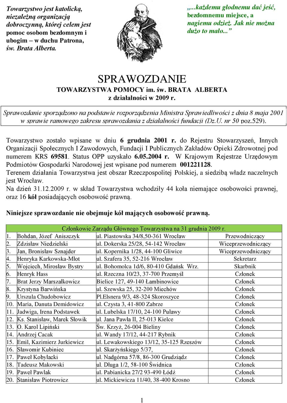 Sprawozdanie sporządzono na podstawie rozporządzenia Ministra Sprawiedliwości z dnia 8 maja 2001 w sprawie ramowego zakresu sprawozdania z działalności fundacji (Dz.U. nr 50 poz.529).