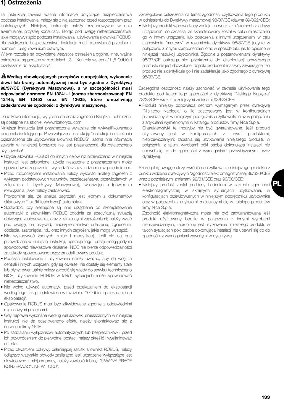 Biorąc pod uwagę niebezpieczeństwa, jakie mogą wystąpić podczas instalowania i użytkowania siłownika ROBUS, dla zwiększenia bezpieczeństwa, instalacja musi odpowiadać przepisom, normom i