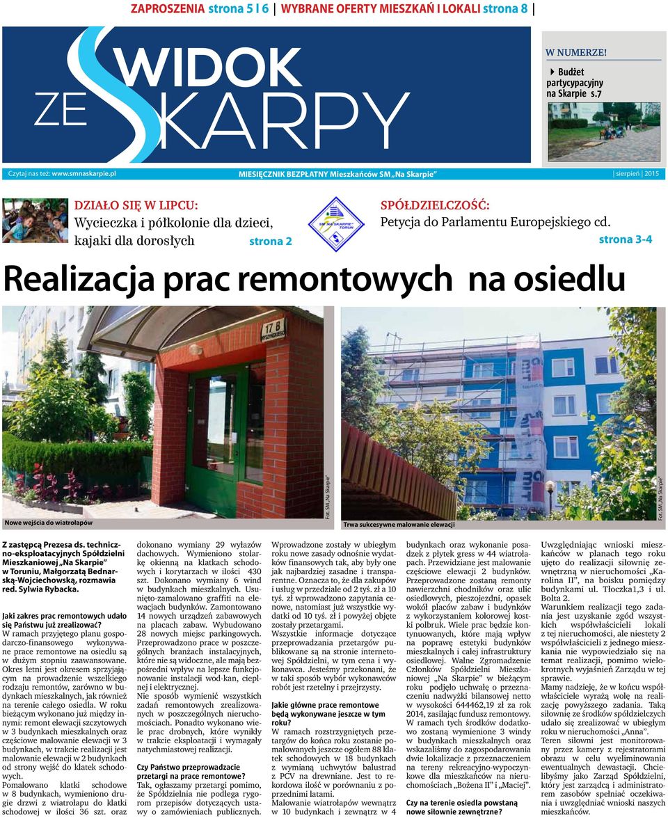 Europejskiego cd. strona 3-4 Realizacja prac remontowych na osiedlu Nowe wejścia do wiatrołapów Trwa sukcesywne malowanie elewacji Z zastępcą Prezesa ds.