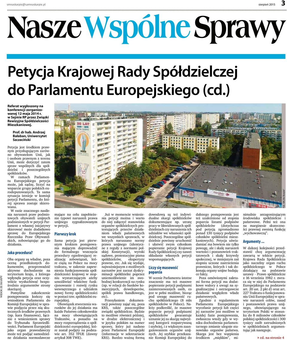 Petycja jest środkiem prawnym przysługującym zarówno obywatelom Unii, jak i osobom prawnym z terenu Unii, może dotyczyć zatem spraw wspólnych dla spółdzielni i poszczególnych spółdzielców.