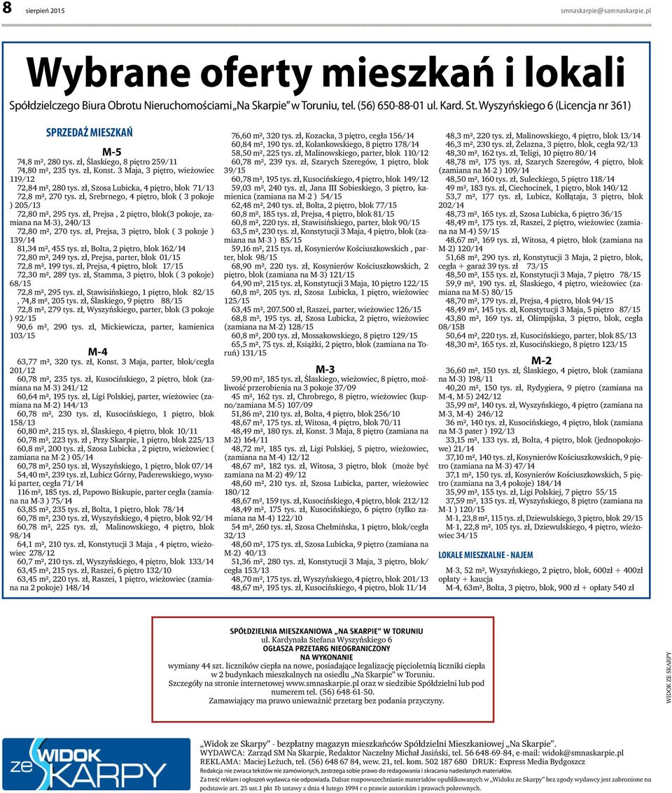 zł, Szosa Lubicka, 4 piętro, blok 71/13 72,8 m², 270 tys. zł, Srebrnego, 4 piętro, blok ( 3 pokoje ) 205/13 72,80 m², 295 tys.