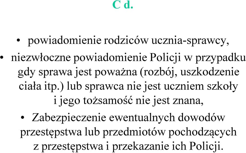 ) lub sprawca nie jest uczniem szkoły i jego tożsamość nie jest znana,