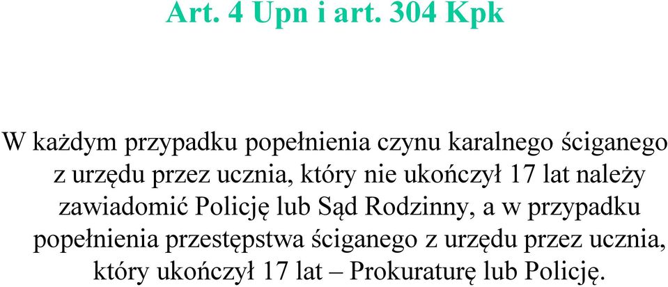 przez ucznia, który nie ukończył 17 lat należy zawiadomić Policję lub Sąd