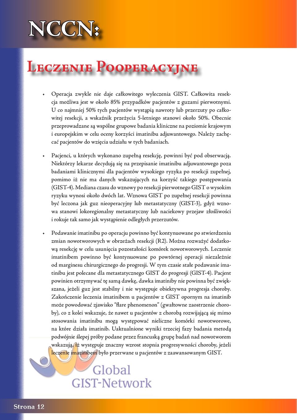Obecnie przeprowadzane są wspólne grupowe badania kliniczne na poziomie krajowym i europejskim w celu oceny korzyści imatinibu adjuwantowego.