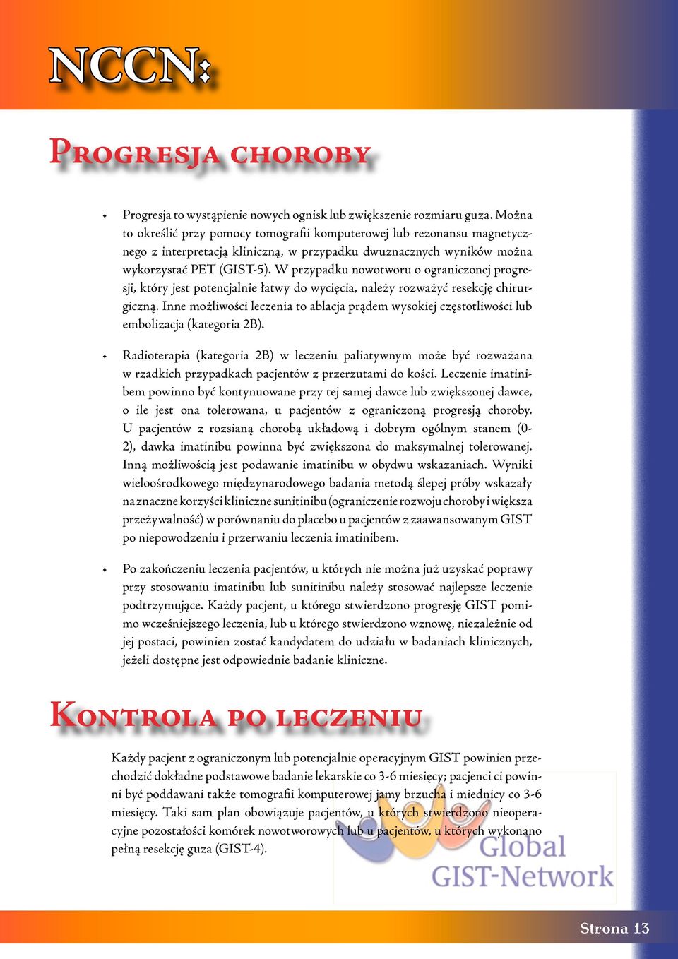 W przypadku nowotworu o ograniczonej progresji, który jest potencjalnie łatwy do wycięcia, należy rozważyć resekcję chirurgiczną.